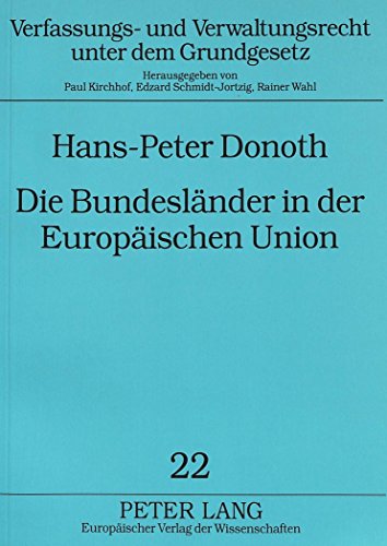 Die Bundesländer in der Europäischen Union: Die bundesstaatliche Ordnung in der Bundesrepublik Deutschland bei der Verwirklichung der Europäischen ... und Verwaltungsrecht unter dem Grundgesetz)