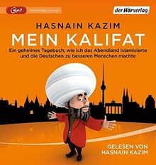 Mein Kalifat: Ein geheimes Tagebuch, wie ich das Abendland islamisierte und die Deutschen zu besseren Menschen machte