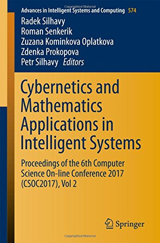 Cybernetics and Mathematics Applications in Intelligent Systems: Proceedings of the 6th Computer Science On-line Conference 2017 (CSOC2017), Vol 2 (Advances in Intelligent Systems and Computing)