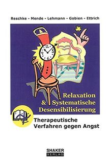 Relaxation und Systematische Desensibilisierung: Therapeutische Verfahren gegen Angst (Berichte aus der Psychologie)