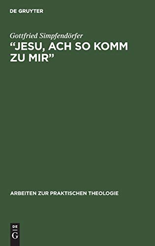 „Jesu, ach so komm zu mir‟: Johann Sebastian Bachs Frömmigkeit im Spiegel seiner Kantaten (Arbeiten zur Praktischen Theologie, 5, Band 5)