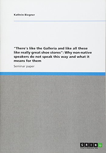 ¿There's like the Galleria and like all these like really great shoe stores¿: Why non-native speakers do not speak this way and what it means for them