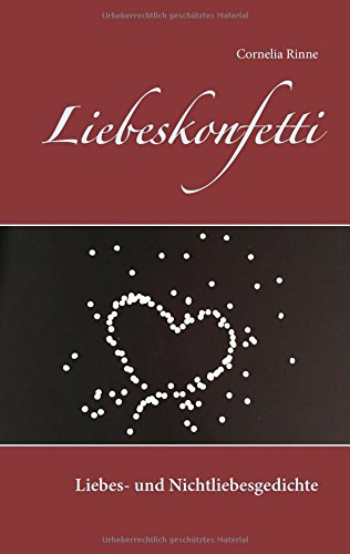 Liebeskonfetti: Liebes- und Nichtliebesgedichte