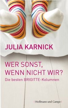 Wer sonst, wenn nicht wir. Die besten BRIGITTE-Kolumnen von Karnick, Julia  | Buch | Zustand wie neu