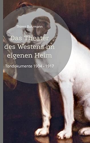 Das Theater des Westens im eigenen Heim: Tondokumente 1904 - 1917