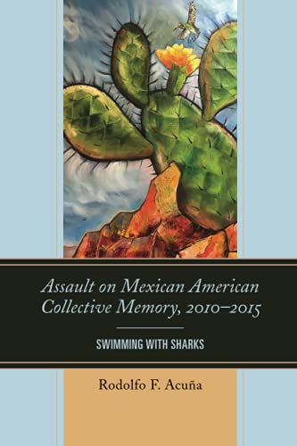 Assault on Mexican American Collective Memory, 2010–2015: Swimming with Sharks (Latinos and American Politics)