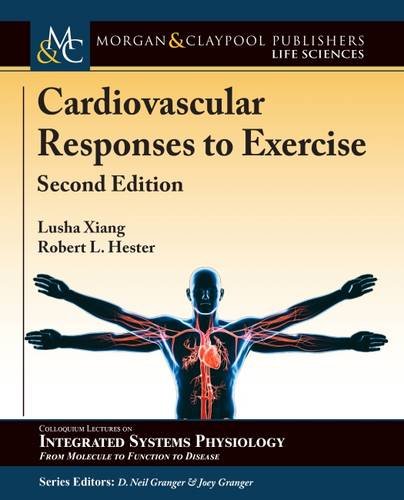 Cardiovascular Responses to Exercise: Second Edition (Colloquium Series on Integrated Systems Physiology: From Molecule to Function to Disease, Band 70)