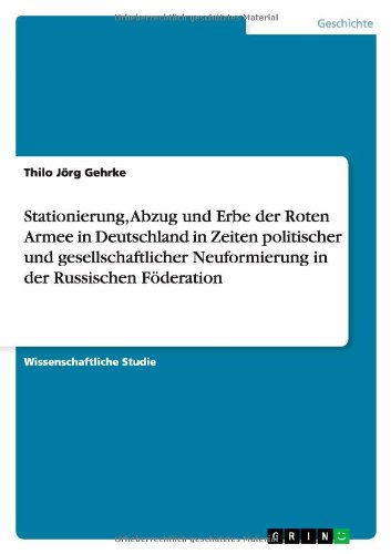 Stationierung, Abzug und Erbe der Roten Armee in Deutschland in Zeiten politischer und gesellschaftlicher Neuformierung in der Russischen Föderation