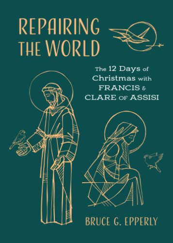 Repairing the World: The 12 Days of Christmas with Francis and Clare of Assisi
