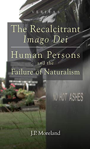 The Recalcitrant Imago Dei: Human Persons and the Failure of Naturalism (Veritas)
