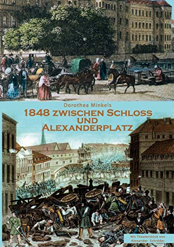 1848 Zwischen Schloss und Alexanderplatz: 33 bedeutende Stunden in der deutschen Geschichte