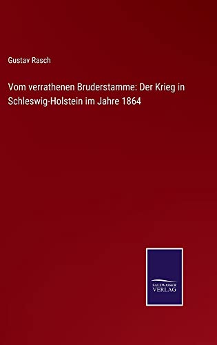 Vom verrathenen Bruderstamme: Der Krieg in Schleswig-Holstein im Jahre 1864