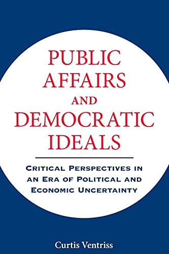 Public Affairs and Democratic Ideals: Critical Perspectives in an Era of Political and Economic Uncertainty