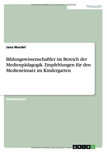 Bildungswissenschaftler im Bereich der Medienpädagogik. Empfehlungen für den Medieneinsatz im Kindergarten