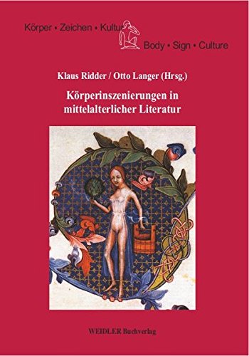 Körperinszenierungen in mittelalterlicher Literatur: Kolloquium am Zentrum für interdisziplinäre Forschung der Universität Bielefeld (18. bis 20. März ... Zeichen, Kultur /Body, Sign, Culture)