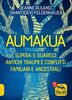 Aumakua. Supera e guarisci antichi traumi e conflitti familiari e ancestrali (Essere Felici)