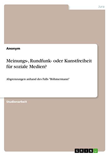 Meinungs-, Rundfunk- oder Kunstfreiheit für soziale Medien?: Abgrenzungen anhand des Falls Böhmermann