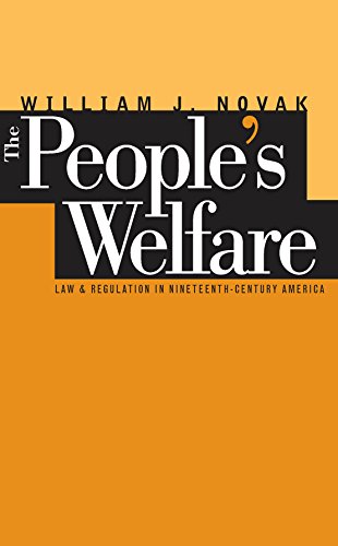 The People's Welfare: Law and Regulation in Nineteenth-Century America (Studies in Legal History)