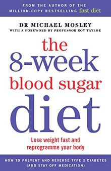 The 8-Week Blood Sugar Diet: Lose Weight Fast and Reprogramme Your Body