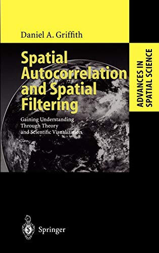 Spatial Autocorrelation and Spatial Filtering: Gaining Understanding Through Theory and Scientific Visualization (Advances in Spatial Science)