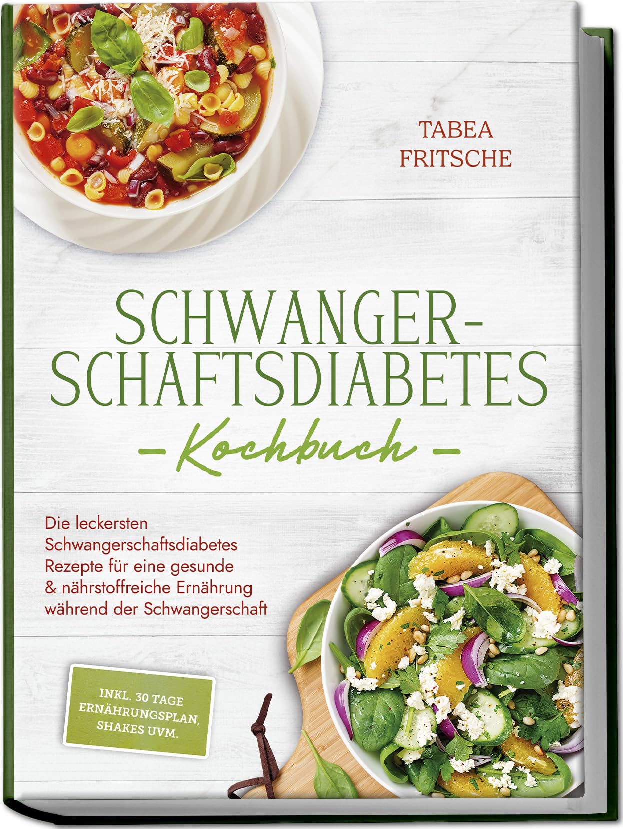 Fritsche, Tabea: Schwangerschaftsdiabetes Kochbuch: Die leckersten Schwangerschaftsdiabetes Rezepte für eine gesunde & nährstoffreiche Ernährung während der Schwangerschaft - inkl. 30 Tage Ernährungsplan, Shakes uvm.