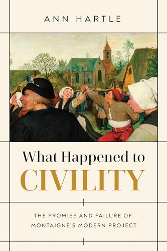 What Happened to Civility: The Promise and Failure of Montaigne's Modern Project