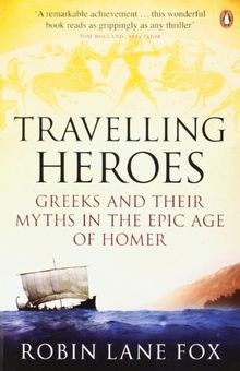 Travelling Heroes: Greeks and their myths in the epic age of Homer