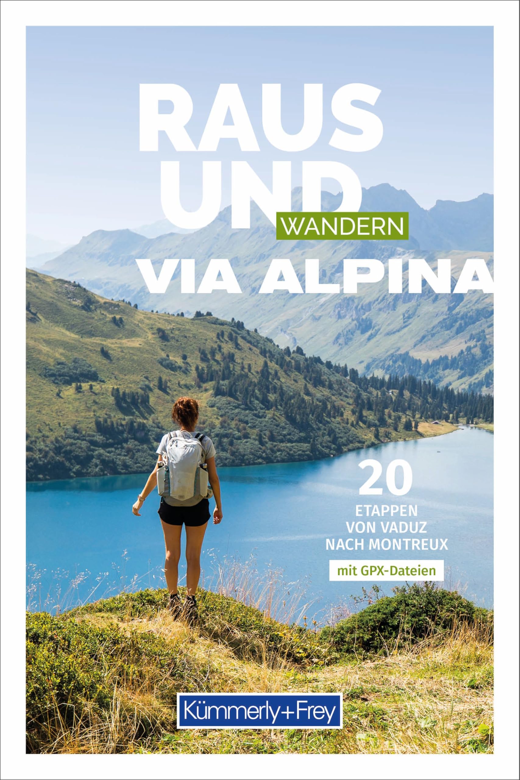 Kümmerly+Frey Raus und Wandern Via Alpina - Wanderführer: 20 Etappen von Vaduz nach Montreux