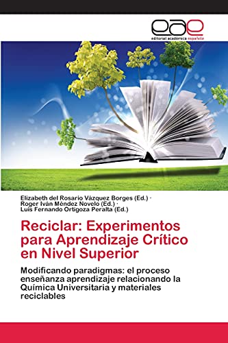 Reciclar: Experimentos para Aprendizaje Crítico en Nivel Superior: Modificando paradigmas: el proceso enseñanza aprendizaje relacionando la Química Universitaria y materiales reciclables