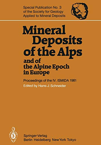 Mineral Deposits of the Alps and of the Alpine Epoch in Europe: Proceedings of the IV. ISMIDA Berchtesgaden, October 4–10, 1981 (Special Publication ... Applied to Mineral Deposits, 3, Band 3)