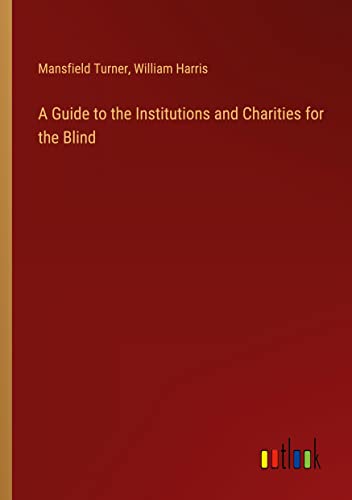 A Guide to the Institutions and Charities for the Blind
