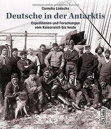 Deutsche in der Antarktis: Expeditionen und Forschungen vom Kaiserreich bis heute