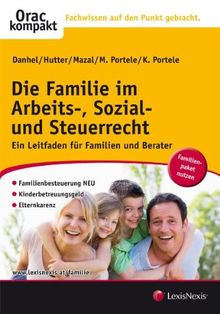 Die Familie im Arbeits-, Sozial- und Steuerrecht: Ein Ratgeber für Familien und Berater