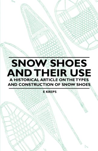 Snow Shoes and Their Use - A Historical Article on the Types and Construction of Snow Shoes