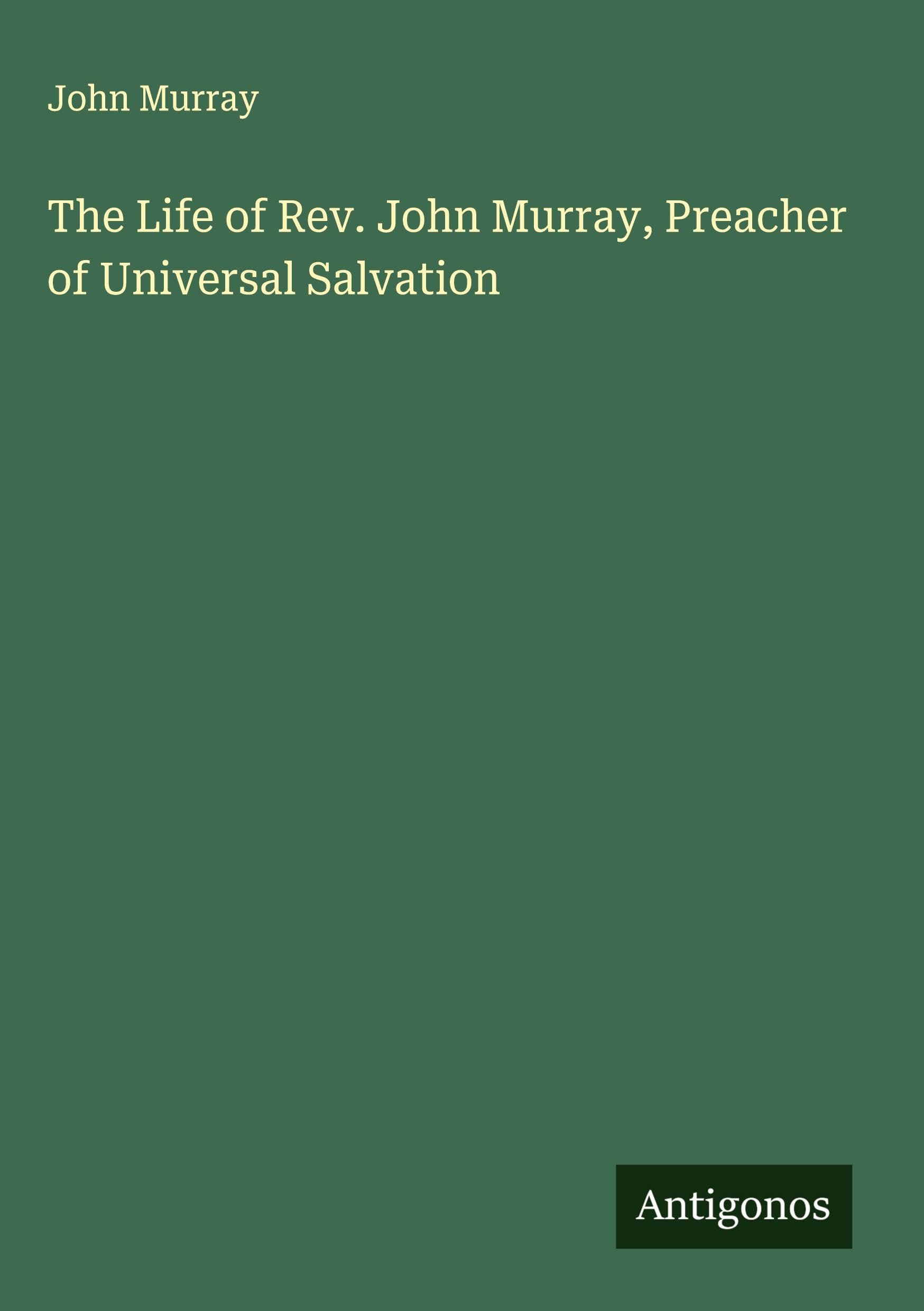 The Life of Rev. John Murray, Preacher of Universal Salvation