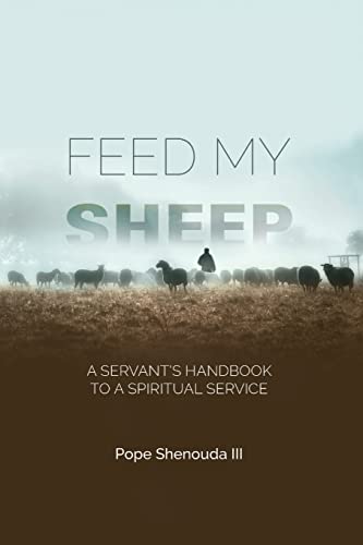 Pope Shenouda Iii Feed My Sheep - A Servant's Handbook To A Spiritual Service