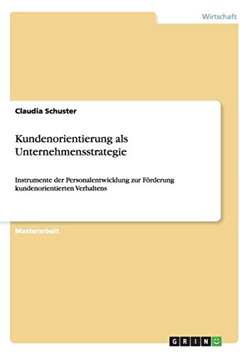 Kundenorientierung als Unternehmensstrategie: Instrumente der Personalentwicklung zur Förderung kundenorientierten Verhaltens