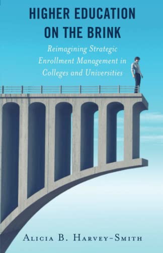 Higher Education on the Brink: Reimagining Strategic Enrollment Management in Colleges and Universities