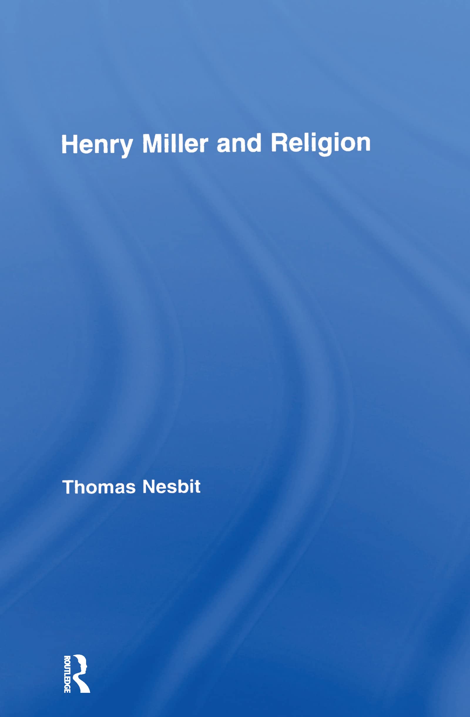 Henry Miller and Religion (Studies in Major Literary Authors)