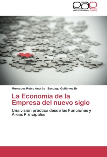 La Economía de la Empresa del nuevo siglo: Una visión práctica desde las Funciones y Áreas Principales