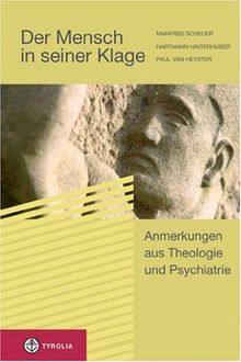 Der Mensch in seiner Klage. Anmerkung aus Theologie und Psychiatrie