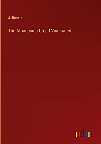 The Athanasian Creed Vindicated