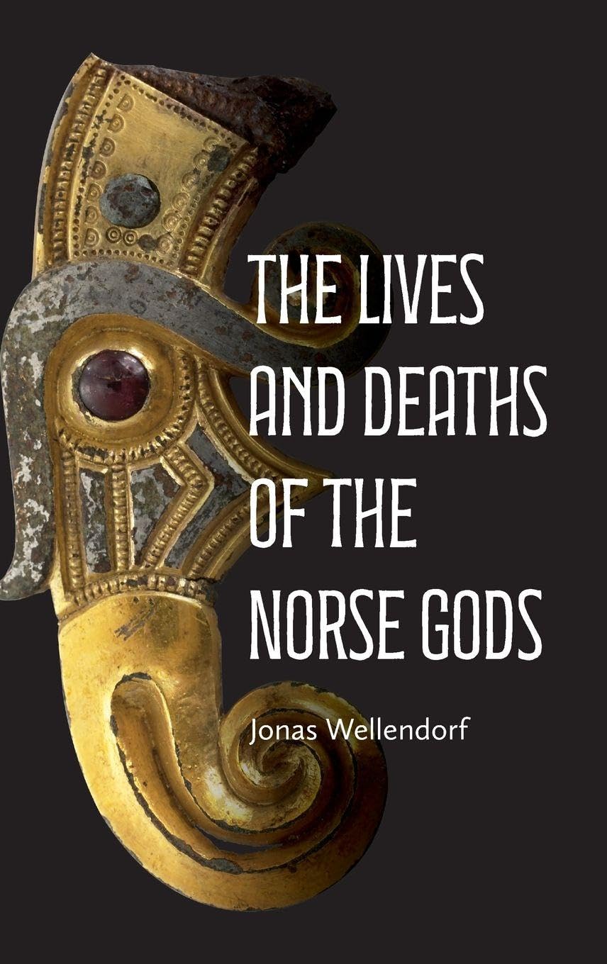 Jonas Wellendorf The Lives And Deaths Of The Norse Gods (Issn)