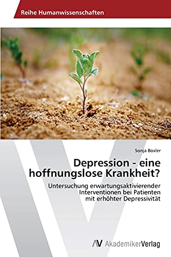 Depression - eine hoffnungslose Krankheit?: Untersuchung erwartungsaktivierender Interventionen bei Patienten mit erhöhter Depressivität
