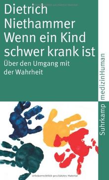 Wenn ein Kind schwer krank ist: Über den Umgang mit der Wahrheit (suhrkamp taschenbuch)