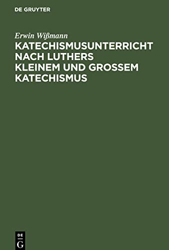 Katechismusunterricht nach Luthers Kleinem und Großem Katechismus: (1.¿5. Hauptstück)