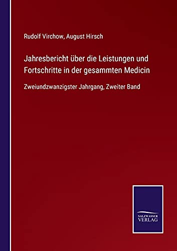 Jahresbericht über die Leistungen und Fortschritte in der gesammten Medicin: Zweiundzwanzigster Jahrgang, Zweiter Band