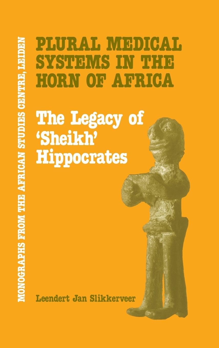 Plural Medical Systems In The Horn Of Africa: The Legacy Of Sheikh Hippocrates (Monographs from the African Studies Center)