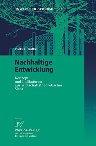 Nachhaltige Entwicklung. Konzept und Indikatoren aus wirtschaftstheoretischer Sicht (Umwelt und Ökonomie Bd. 30)
