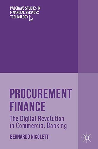 Procurement Finance: The Digital Revolution in Commercial Banking (Palgrave Studies in Financial Services Technology)